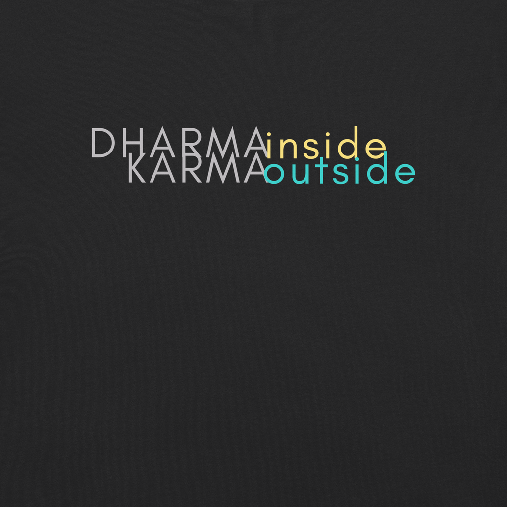 Dharma INSIDE Karma OUTSIDE
