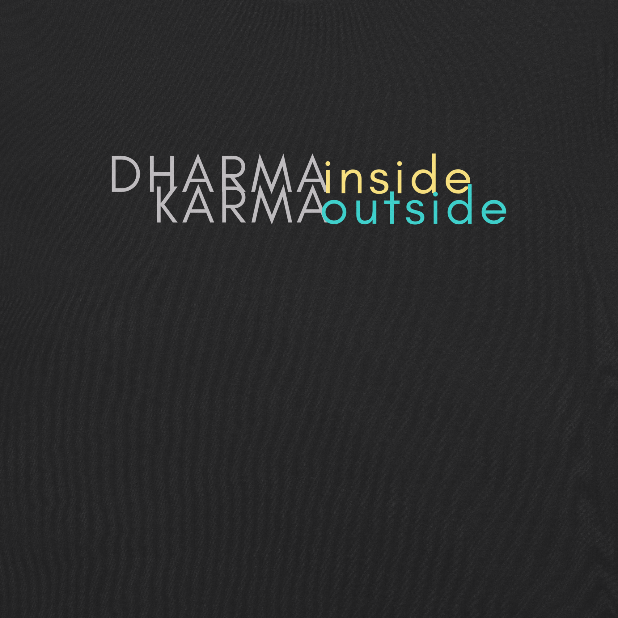 Dharma INSIDE Karma OUTSIDE